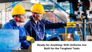 ready for anything: WW Uniforms are built for the toughest tasks